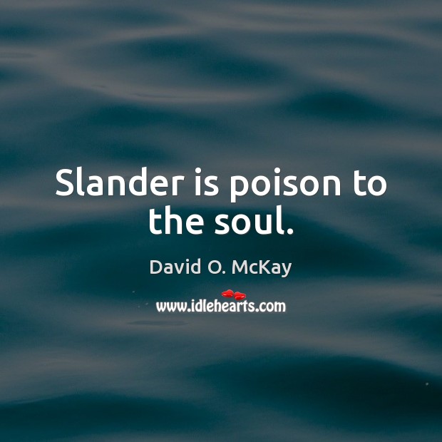 Slander is poison to the soul. David O. McKay Picture Quote