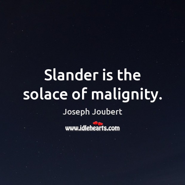 Slander is the solace of malignity. Joseph Joubert Picture Quote