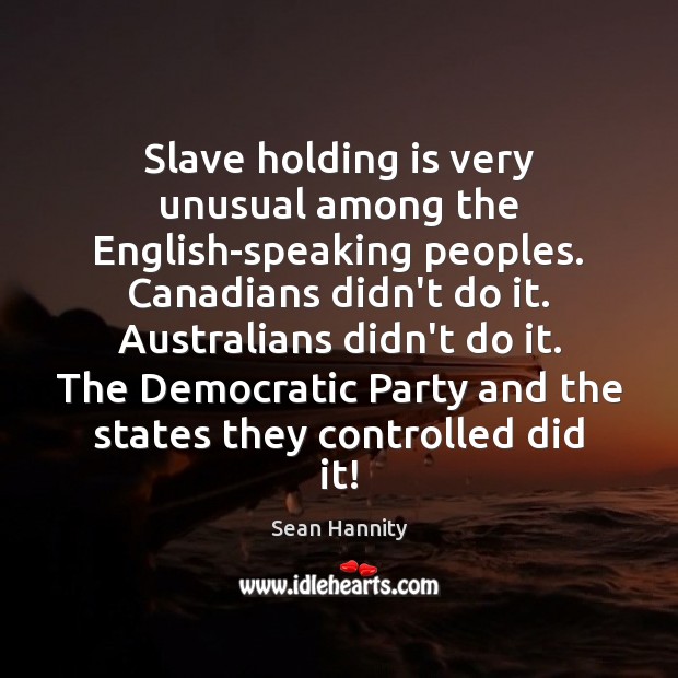 Slave holding is very unusual among the English-speaking peoples. Canadians didn’t do Image