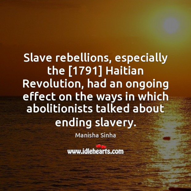Slave rebellions, especially the [1791] Haitian Revolution, had an ongoing effect on the Image