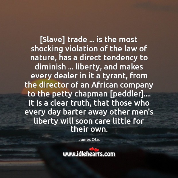 [Slave] trade … is the most shocking violation of the law of nature, James Otis Picture Quote