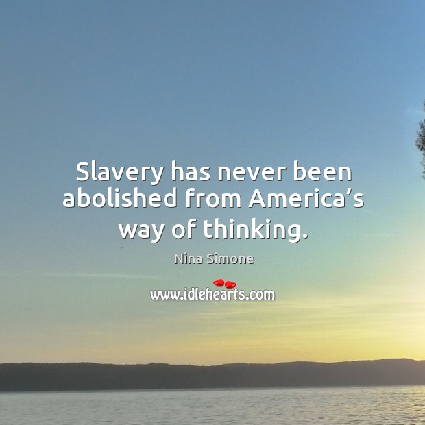 Slavery has never been abolished from america’s way of thinking. Image