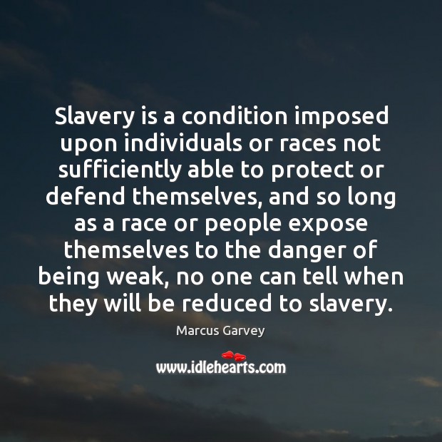 Slavery is a condition imposed upon individuals or races not sufficiently able Image