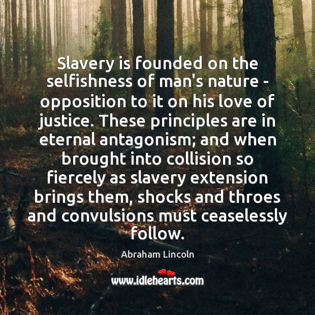 Slavery is founded on the selfishness of man’s nature – opposition to 