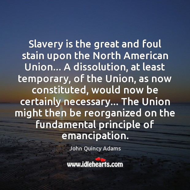 Slavery is the great and foul stain upon the North American Union… 
