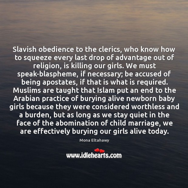 Slavish obedience to the clerics, who know how to squeeze every last Mona Eltahawy Picture Quote