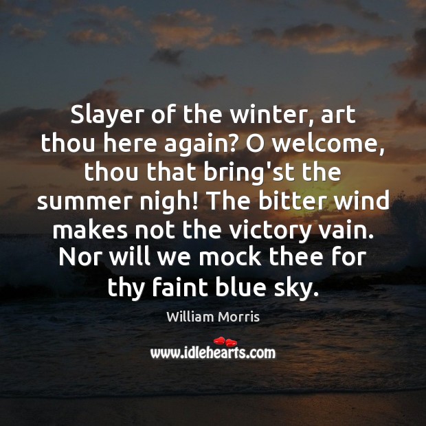Slayer of the winter, art thou here again? O welcome, thou that Winter Quotes Image