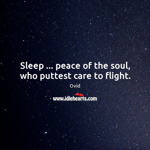 Sleep … peace of the soul, who puttest care to flight. Image