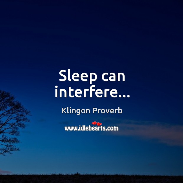 Sleep can interfere Klingon Proverbs Image