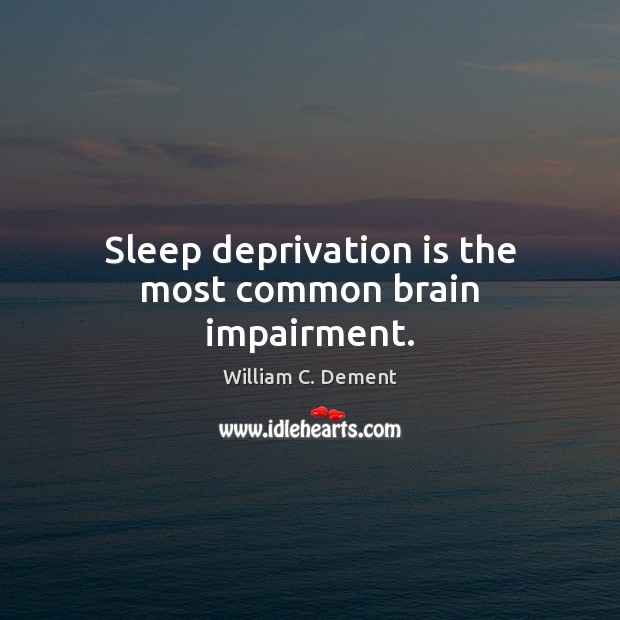 Sleep deprivation is the most common brain impairment. Image