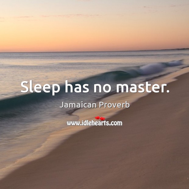 Sleep has no master. Jamaican Proverbs Image