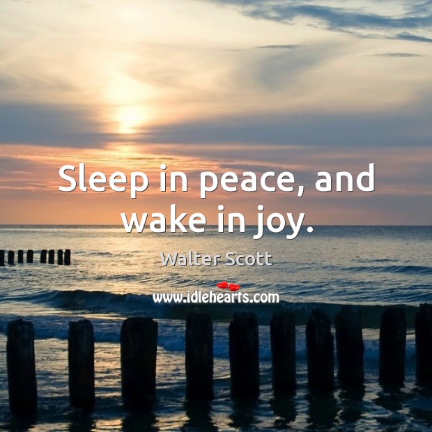 Sleep in peace, and wake in joy. Walter Scott Picture Quote