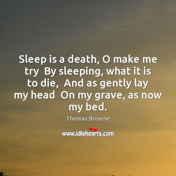 Sleep is a death, O make me try  By sleeping, what it Sleep Quotes Image