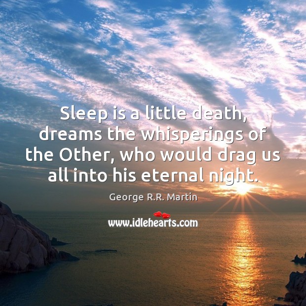 Sleep is a little death, dreams the whisperings of the Other, who Image