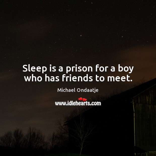 Sleep is a prison for a boy who has friends to meet. Sleep Quotes Image