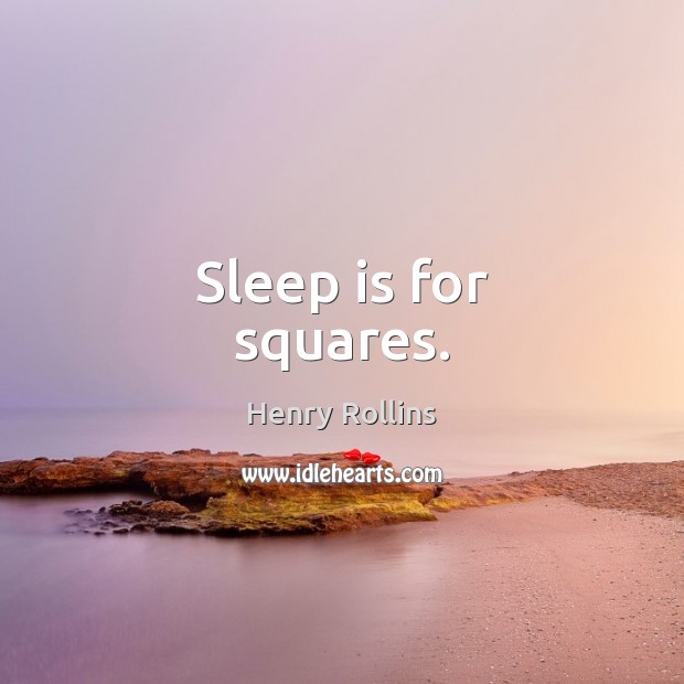 Sleep is for squares. Sleep Quotes Image