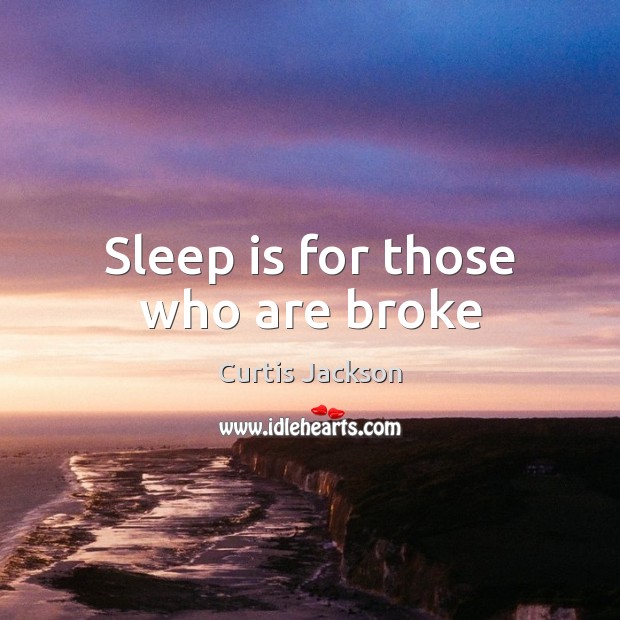 Sleep is for those who are broke Sleep Quotes Image