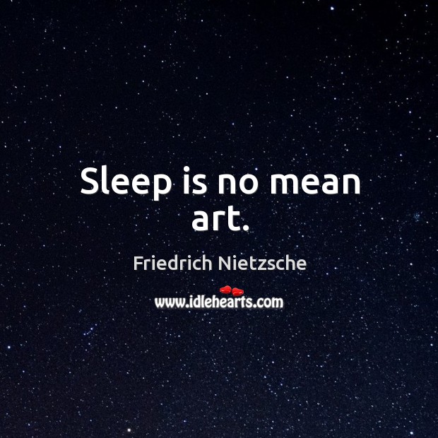 Sleep is no mean art. Image