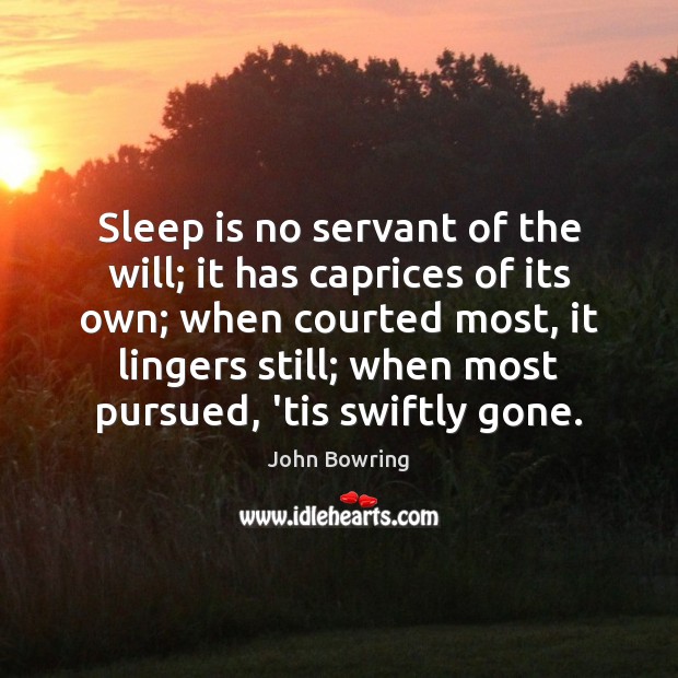 Sleep is no servant of the will; it has caprices of its Image
