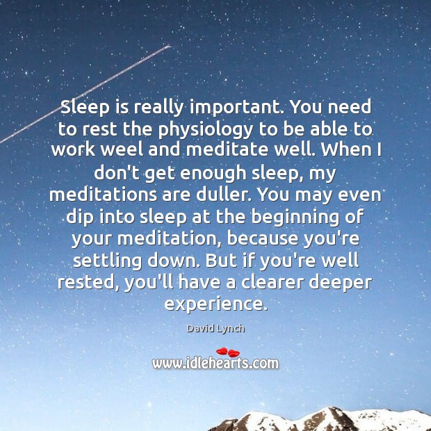 Sleep is really important. You need to rest the physiology to be Sleep Quotes Image
