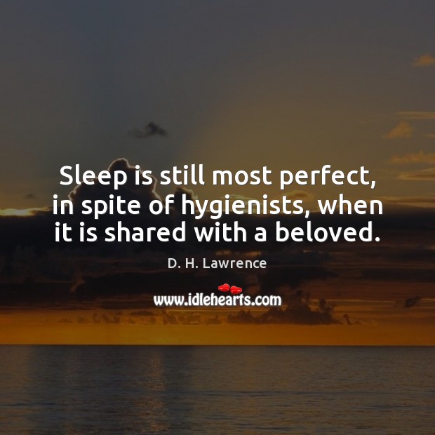 Sleep is still most perfect, in spite of hygienists, when it is shared with a beloved. Sleep Quotes Image