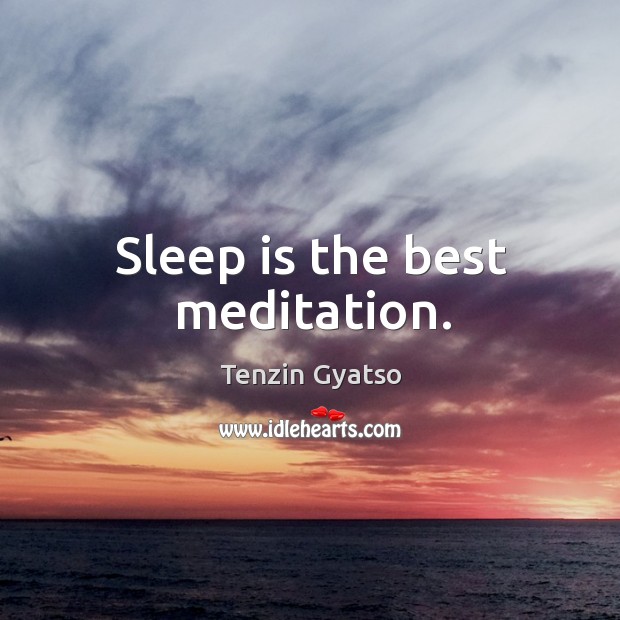 Sleep is the best meditation. Tenzin Gyatso Picture Quote
