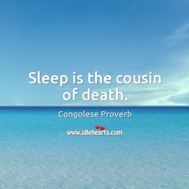 Sleep is the cousin of death. Congolese Proverbs Image