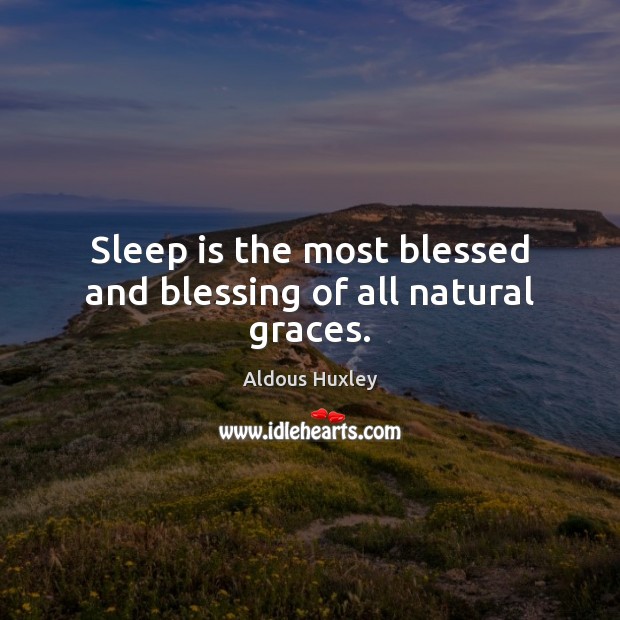 Sleep is the most blessed and blessing of all natural graces. Image