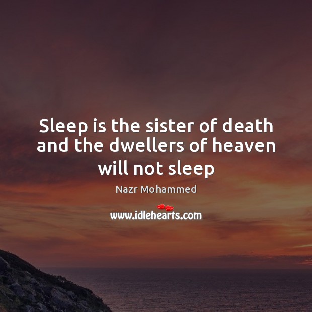 Sleep is the sister of death and the dwellers of heaven will not sleep Sleep Quotes Image