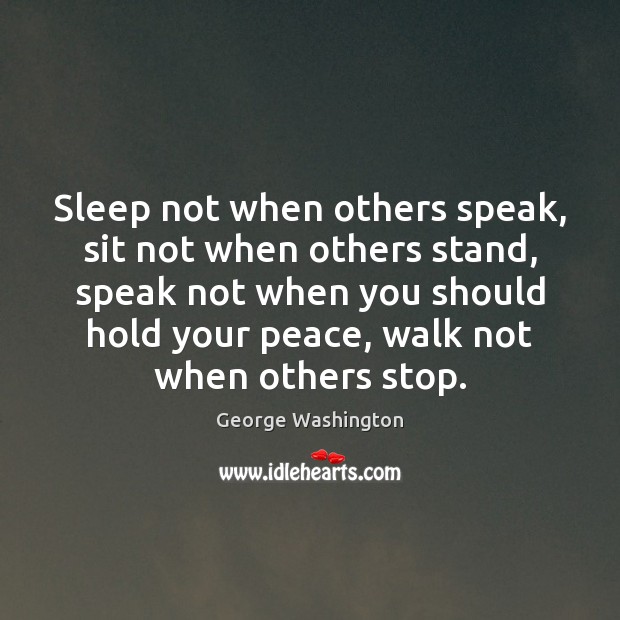 Sleep not when others speak, sit not when others stand, speak not George Washington Picture Quote