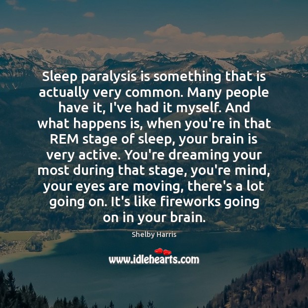 Sleep paralysis is something that is actually very common. Many people have Shelby Harris Picture Quote