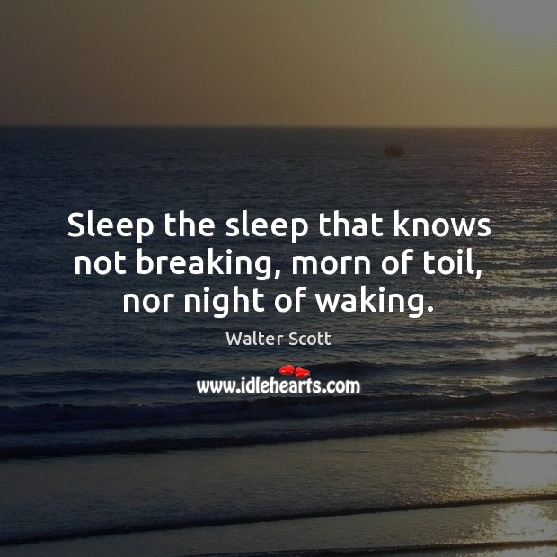 Sleep the sleep that knows not breaking, morn of toil, nor night of waking. Image