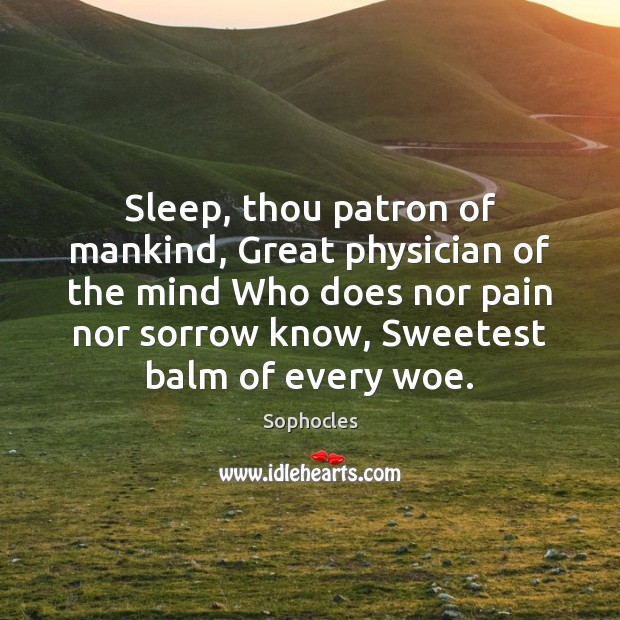 Sleep, thou patron of mankind, Great physician of the mind Who does Image