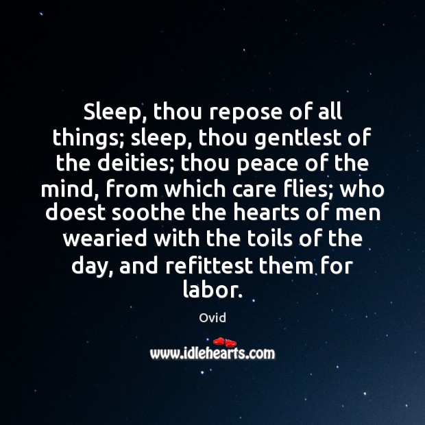 Sleep, thou repose of all things; sleep, thou gentlest of the deities; Ovid Picture Quote