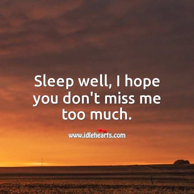 Sleep well, I hope you don’t miss me too much. Good Night Quotes Image