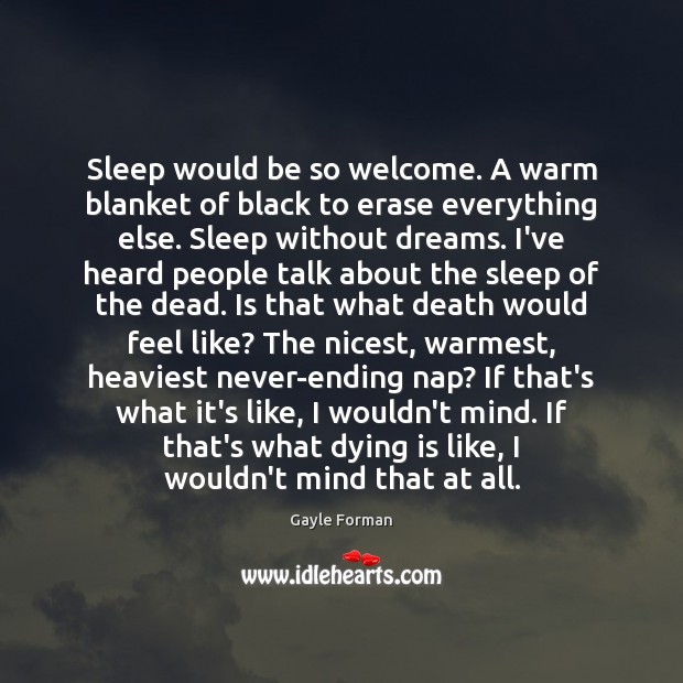 Sleep would be so welcome. A warm blanket of black to erase Gayle Forman Picture Quote