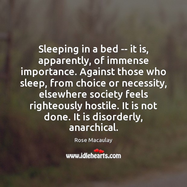 Sleeping in a bed — it is, apparently, of immense importance. Against 
