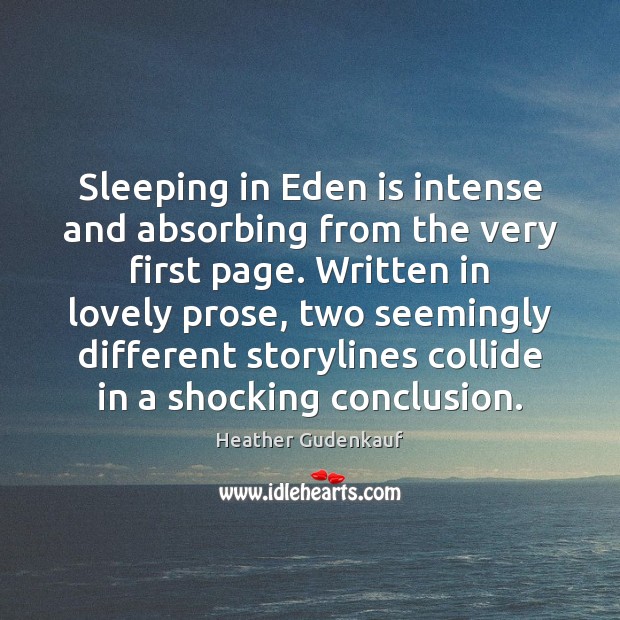 Sleeping in Eden is intense and absorbing from the very first page. Heather Gudenkauf Picture Quote