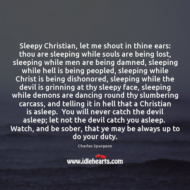 Sleepy Christian, let me shout in thine ears: thou are sleeping while 