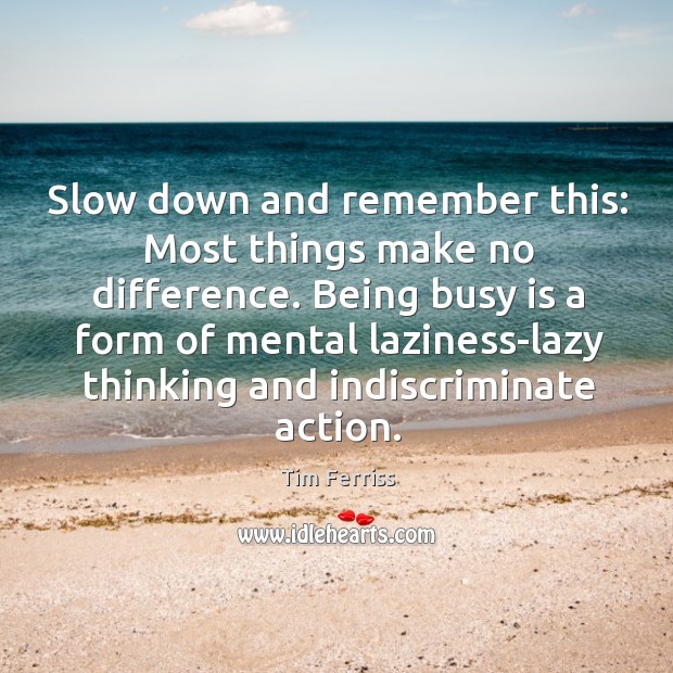 Slow down and remember this: Most things make no difference. Being busy Image