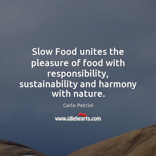 Slow Food unites the pleasure of food with responsibility, sustainability and harmony Image