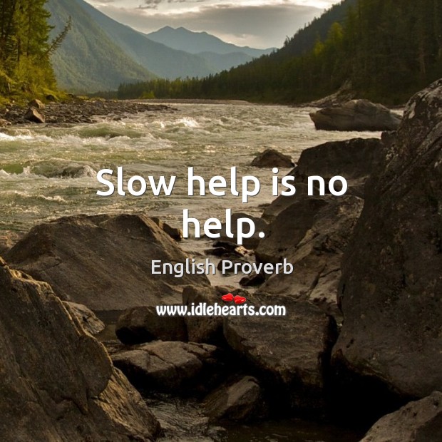 Slow help is no help. English Proverbs Image