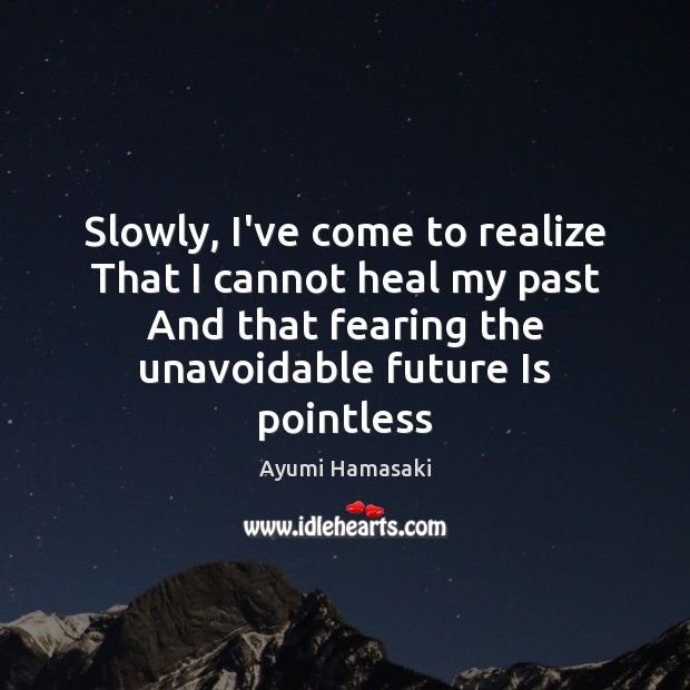 Slowly, I’ve come to realize That I cannot heal my past And Heal Quotes Image