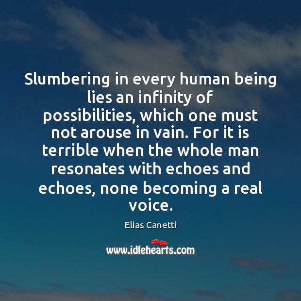 Slumbering in every human being lies an infinity of possibilities, which one Elias Canetti Picture Quote
