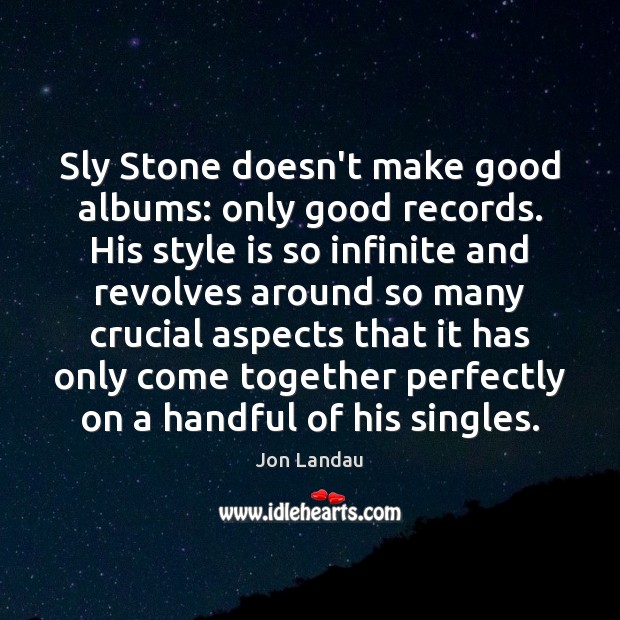 Sly Stone doesn’t make good albums: only good records. His style is Jon Landau Picture Quote