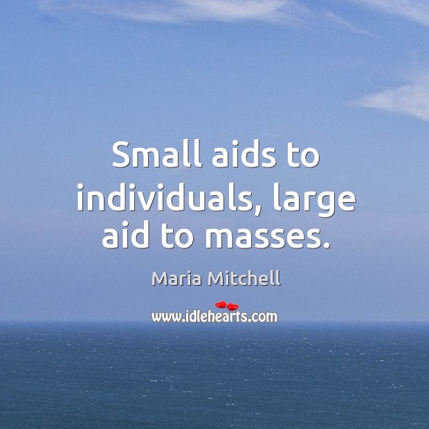 Small aids to individuals, large aid to masses. Image
