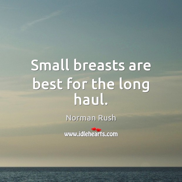 Small breasts are best for the long haul. Image
