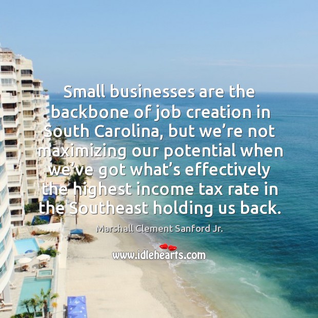 Small businesses are the backbone of job creation in south carolina, but we’re not Income Quotes Image