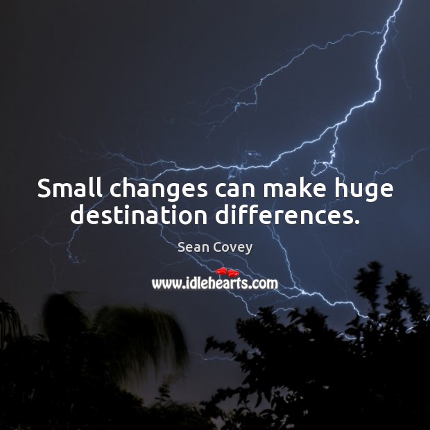 Small changes can make huge destination differences. Image