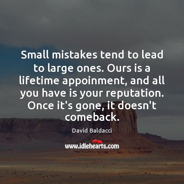 Small mistakes tend to lead to large ones. Ours is a lifetime David Baldacci Picture Quote
